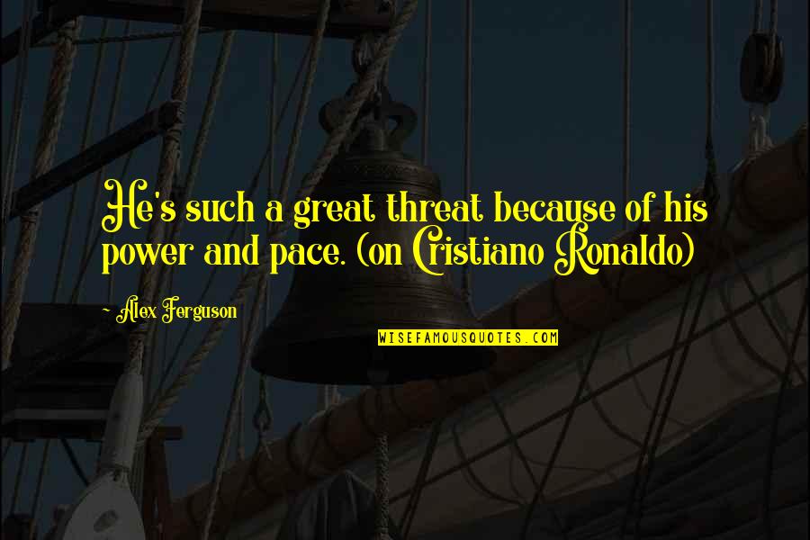 Apcar Ems Quotes By Alex Ferguson: He's such a great threat because of his
