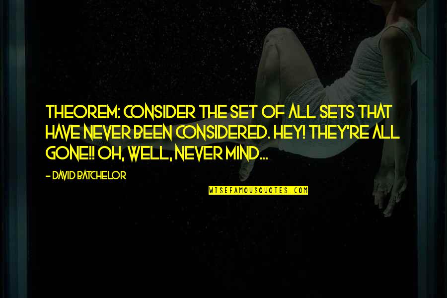 Apcar Ems Quotes By David Batchelor: Theorem: Consider the set of all sets that Apcar Ems Quotes By David Batchelor: Theorem: Consider the set of all sets that