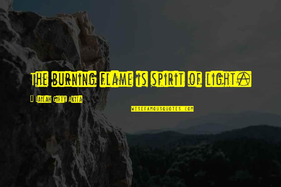 Apc's Quotes By Lailah Gifty Akita: The burning flame is spirit of light.