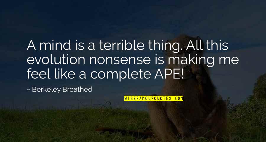Ape Quotes By Berkeley Breathed: A mind is a terrible thing. All this
