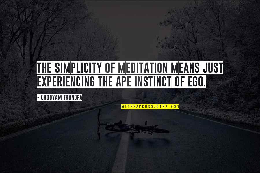 Ape Quotes By Chogyam Trungpa: The simplicity of meditation means just experiencing the