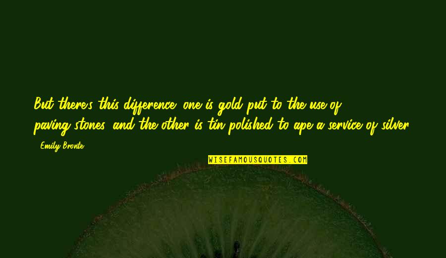 Ape Quotes By Emily Bronte: But there's this difference; one is gold put