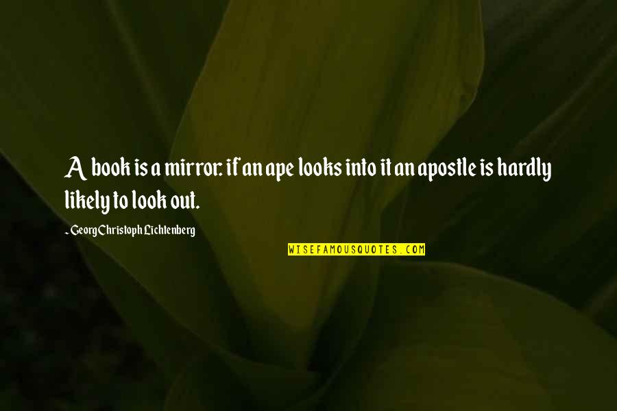 Ape Quotes By Georg Christoph Lichtenberg: A book is a mirror: if an ape