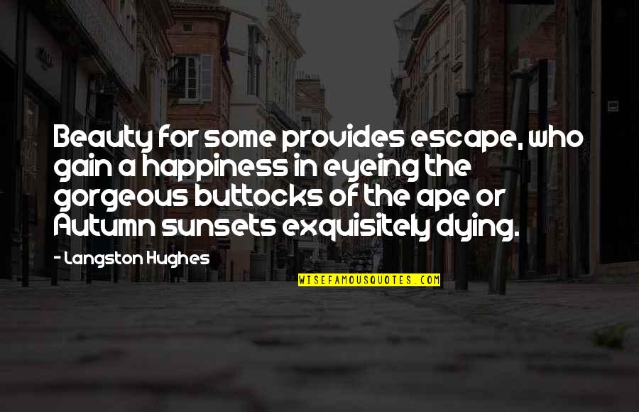 Ape Quotes By Langston Hughes: Beauty for some provides escape, who gain a