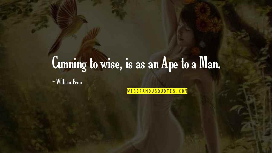 Ape Quotes By William Penn: Cunning to wise, is as an Ape to