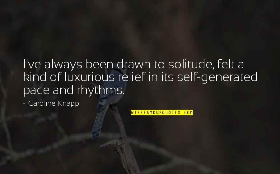Ape Titan Quotes By Caroline Knapp: I've always been drawn to solitude, felt a
