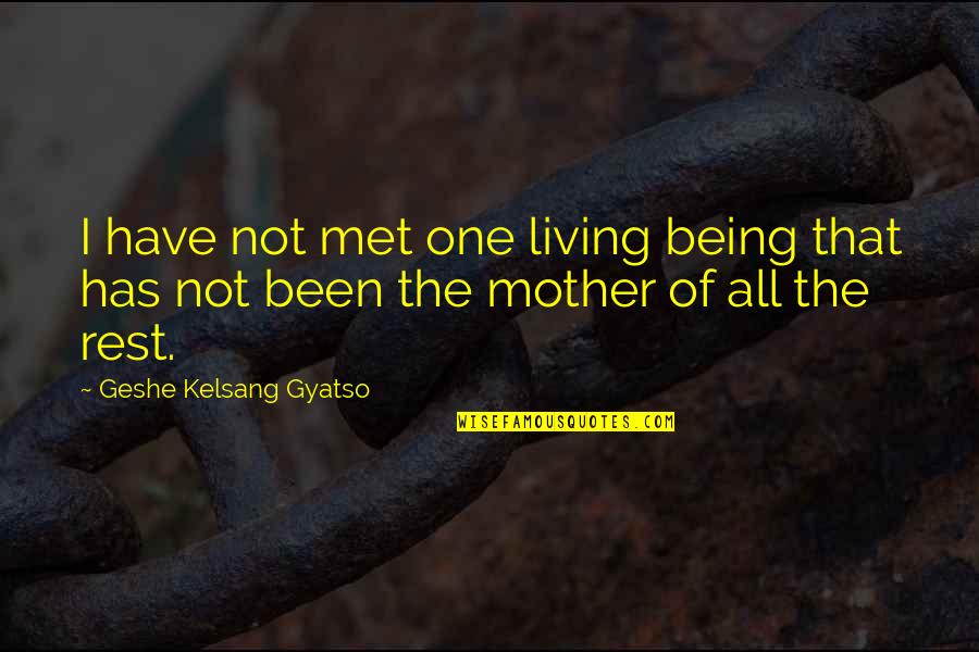 Ape Titan Quotes By Geshe Kelsang Gyatso: I have not met one living being that