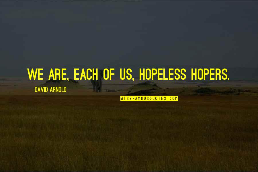 Apears Quotes By David Arnold: We are, each of us, hopeless hopers.