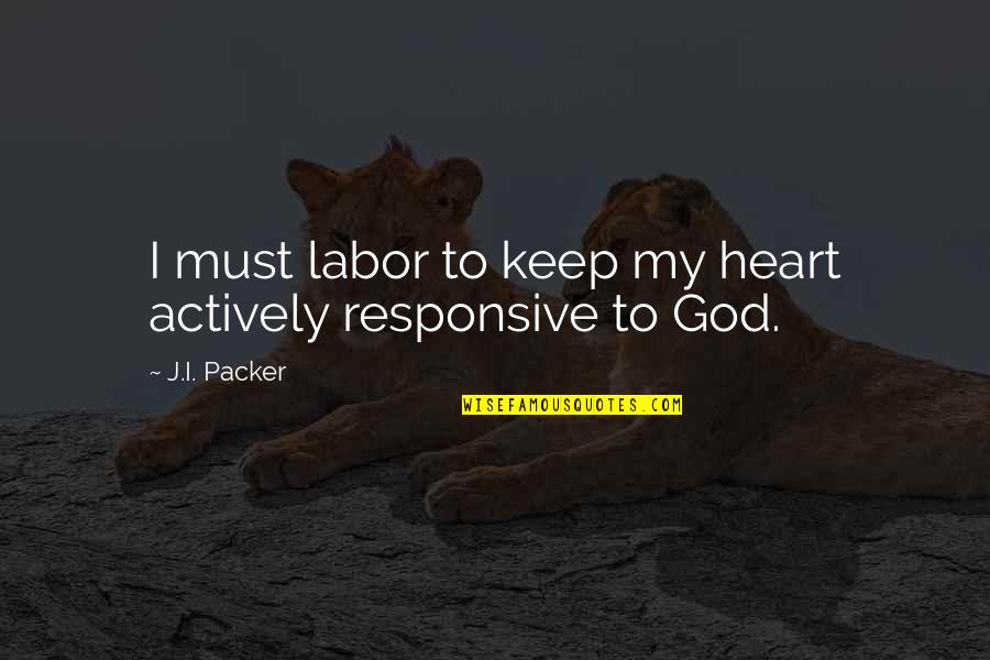 Apears Quotes By J.I. Packer: I must labor to keep my heart actively