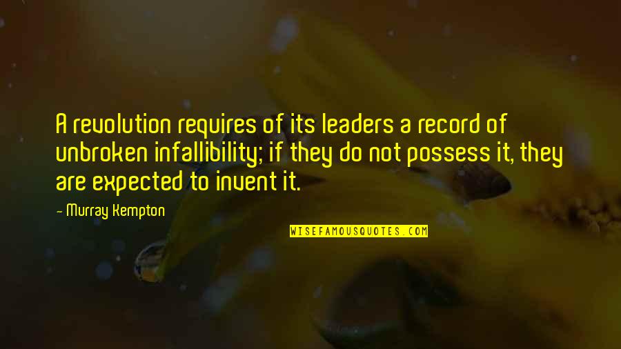 Apears Quotes By Murray Kempton: A revolution requires of its leaders a record