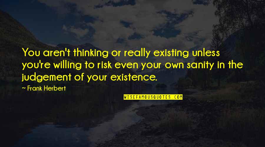 Apegado A Ti Quotes By Frank Herbert: You aren't thinking or really existing unless you're