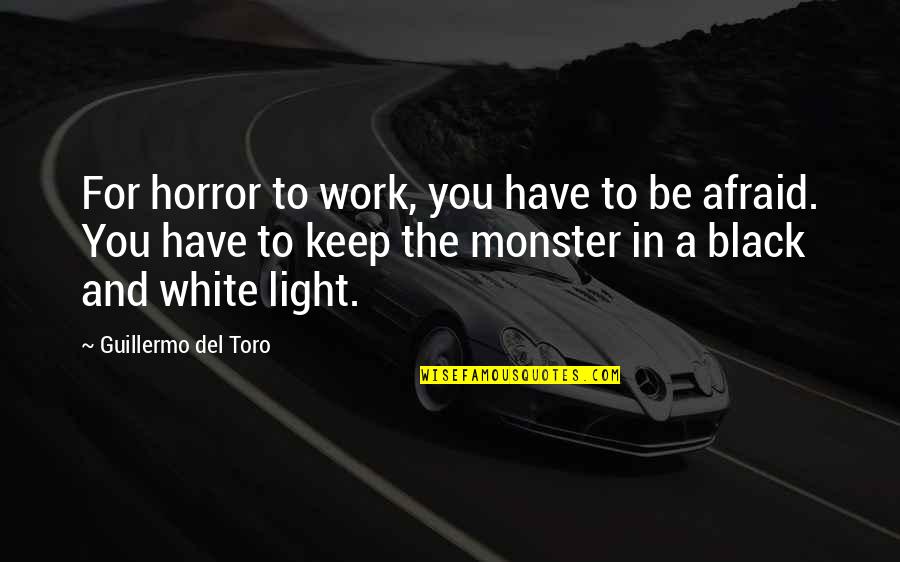 Apegado A Ti Quotes By Guillermo Del Toro: For horror to work, you have to be