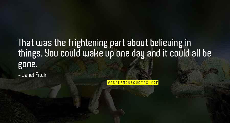 Apego Definicion Quotes By Janet Fitch: That was the frightening part about believing in Apego Definicion Quotes By Janet Fitch: That was the frightening part about believing in