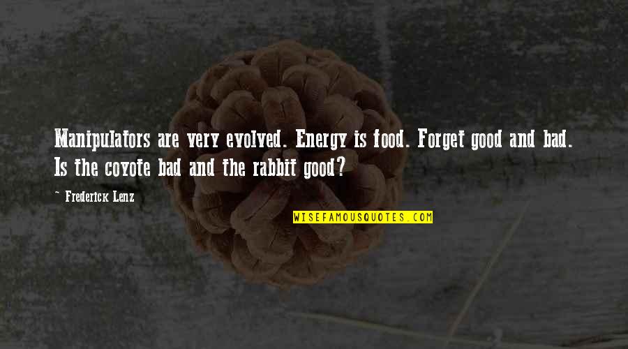 Apego Evitativo Quotes By Frederick Lenz: Manipulators are very evolved. Energy is food. Forget Apego Evitativo Quotes By Frederick Lenz: Manipulators are very evolved. Energy is food. Forget