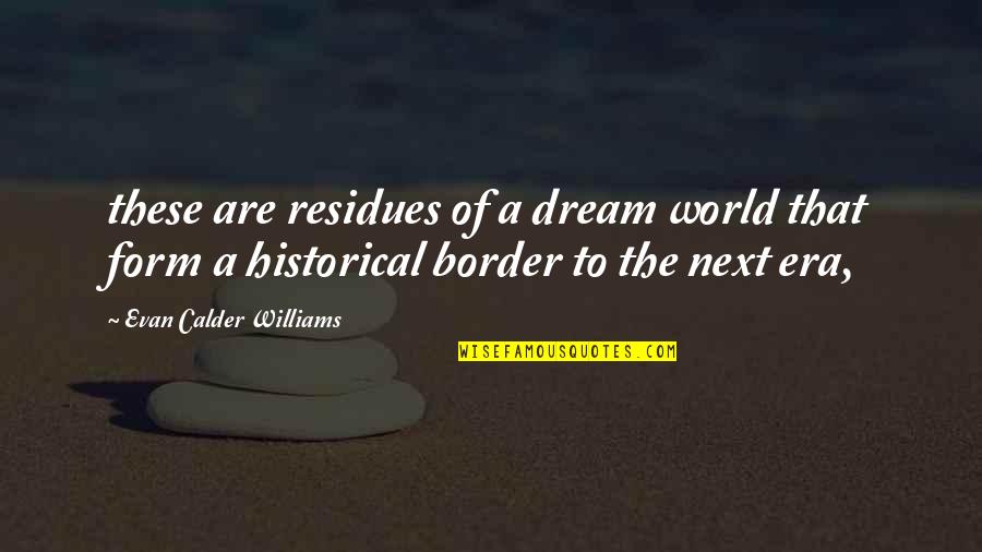 Apektado Kasingkahulugan Quotes By Evan Calder Williams: these are residues of a dream world that