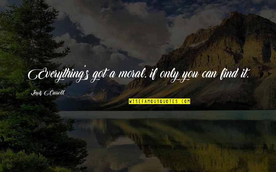 Apektado Kasingkahulugan Quotes By Lewis Carroll: Everything's got a moral, if only you can