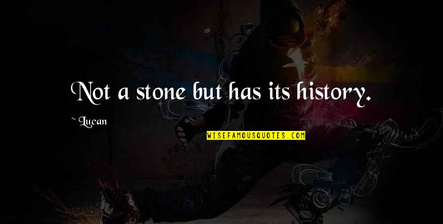 Apektado Kasingkahulugan Quotes By Lucan: Not a stone but has its history.