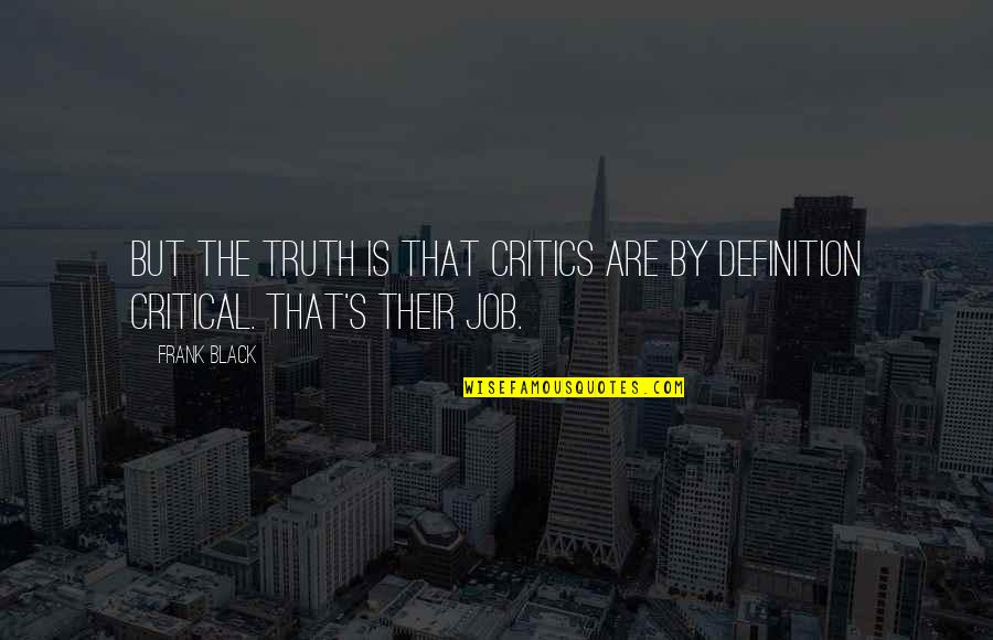 Apelacion Quotes By Frank Black: But the truth is that critics are by