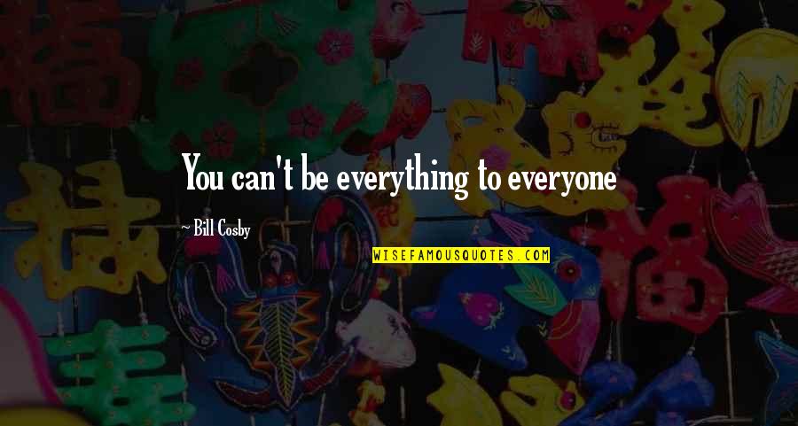 Apelan Hobbies Quotes By Bill Cosby: You can't be everything to everyone