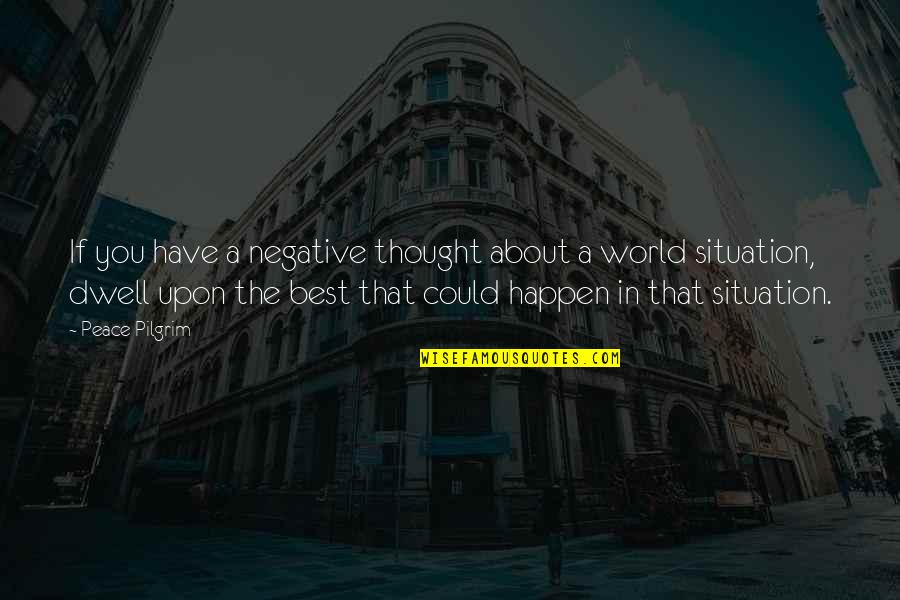 Apelan Significado Quotes By Peace Pilgrim: If you have a negative thought about a Apelan Significado Quotes By Peace Pilgrim: If you have a negative thought about a
