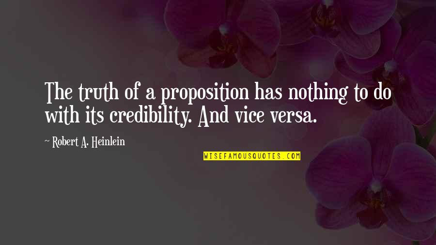 Apeland Quotes By Robert A. Heinlein: The truth of a proposition has nothing to Apeland Quotes By Robert A. Heinlein: The truth of a proposition has nothing to