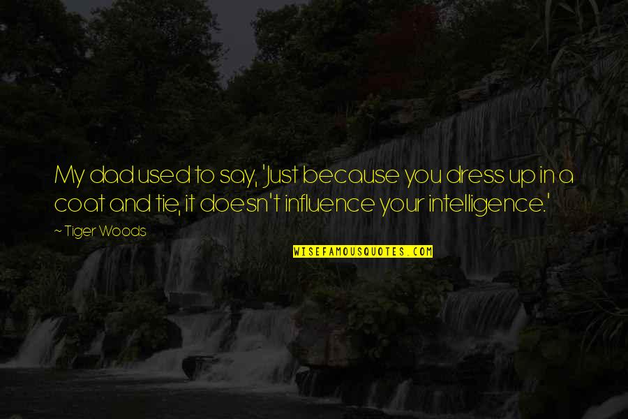 Apelando Sinonimo Quotes By Tiger Woods: My dad used to say, 'Just because you Apelando Sinonimo Quotes By Tiger Woods: My dad used to say, 'Just because you