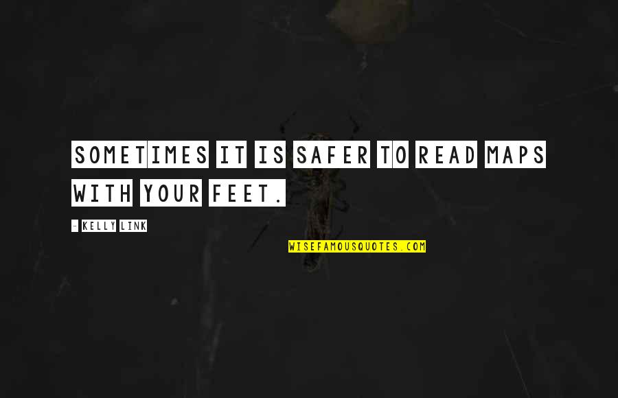 Apelbaum Korea Quotes By Kelly Link: Sometimes it is safer to read maps with Apelbaum Korea Quotes By Kelly Link: Sometimes it is safer to read maps with