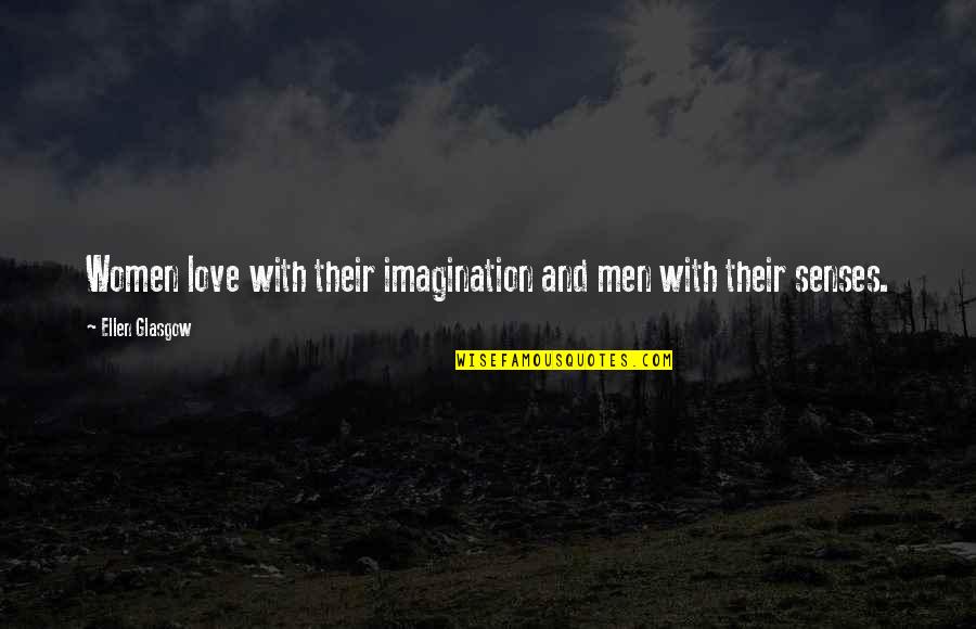 Apeldes Quotes By Ellen Glasgow: Women love with their imagination and men with Apeldes Quotes By Ellen Glasgow: Women love with their imagination and men with