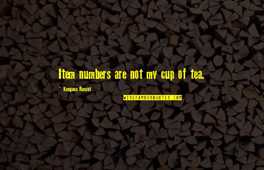 Apeldes Quotes By Kangana Ranaut: Item numbers are not my cup of tea. Apeldes Quotes By Kangana Ranaut: Item numbers are not my cup of tea.