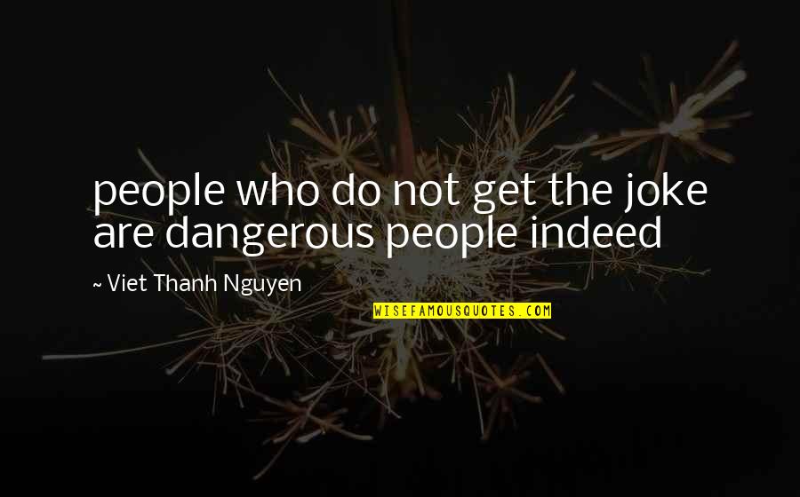 Apeldes Quotes By Viet Thanh Nguyen: people who do not get the joke are Apeldes Quotes By Viet Thanh Nguyen: people who do not get the joke are