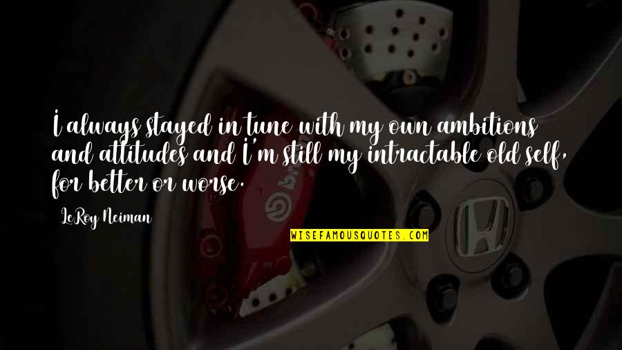 Apeldoornse Quotes By LeRoy Neiman: I always stayed in tune with my own Apeldoornse Quotes By LeRoy Neiman: I always stayed in tune with my own