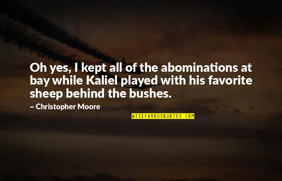 Apelin Quotes By Christopher Moore: Oh yes, I kept all of the abominations