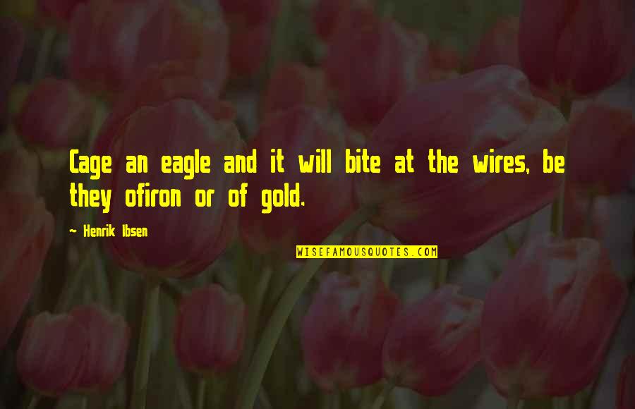 Apelin Quotes By Henrik Ibsen: Cage an eagle and it will bite at