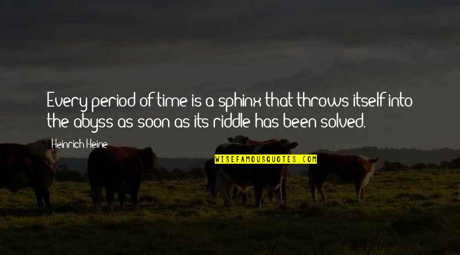 Apelio Innovative Industries Quotes By Heinrich Heine: Every period of time is a sphinx that