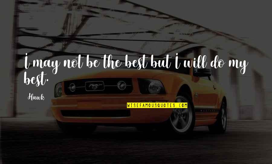 Apella Minedu Quotes By Hawk: I may not be the best but I