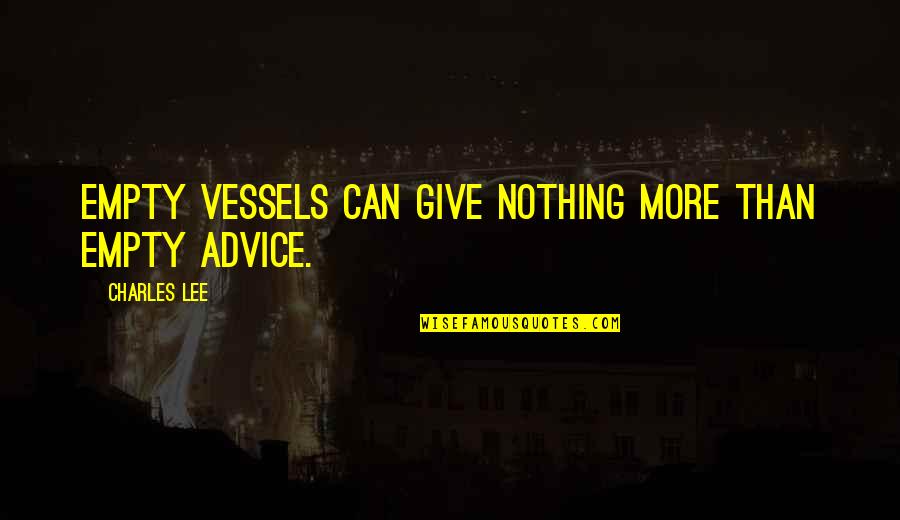 Apelles Collection Quotes By Charles Lee: Empty vessels can give nothing more than empty