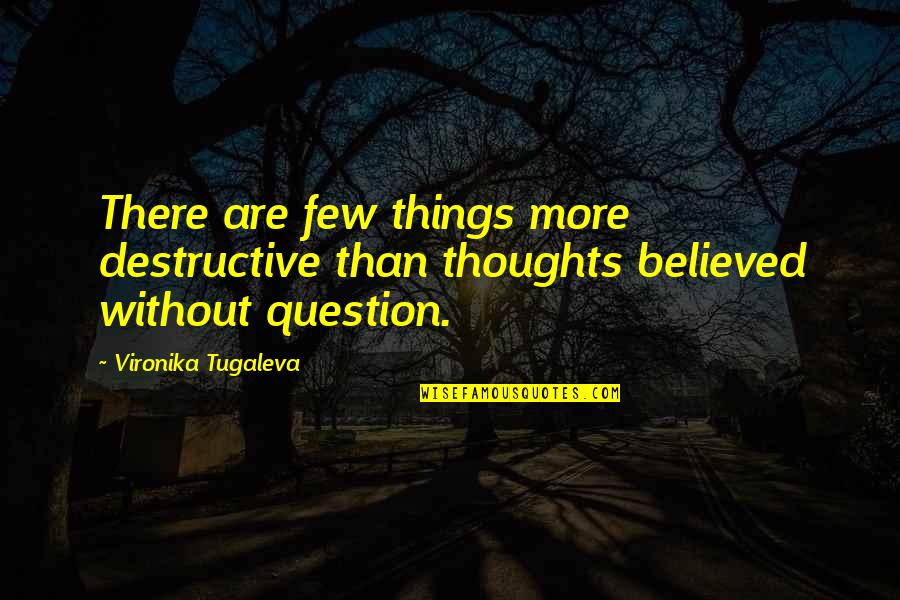 Apelles Llc Quotes By Vironika Tugaleva: There are few things more destructive than thoughts Apelles Llc Quotes By Vironika Tugaleva: There are few things more destructive than thoughts