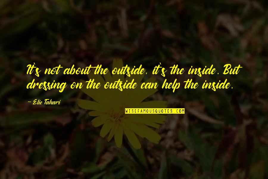 Apelles Quotes By Elie Tahari: It's not about the outside, it's the inside.