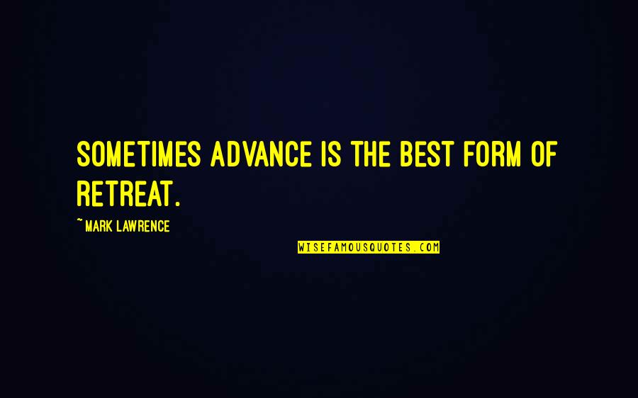 Apelos Urgentes Quotes By Mark Lawrence: Sometimes advance is the best form of retreat. Apelos Urgentes Quotes By Mark Lawrence: Sometimes advance is the best form of retreat.
