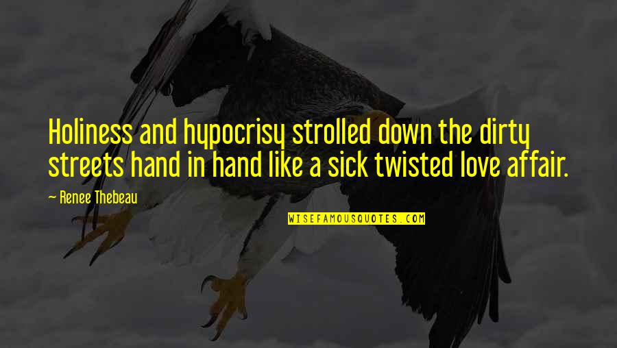 Apemantus Quotes By Renee Thebeau: Holiness and hypocrisy strolled down the dirty streets Apemantus Quotes By Renee Thebeau: Holiness and hypocrisy strolled down the dirty streets