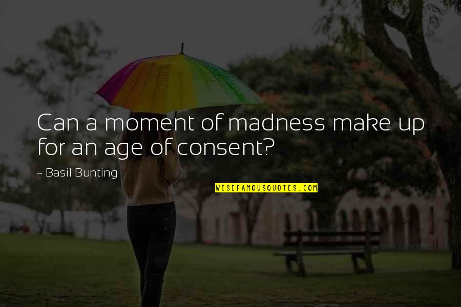 Apemen And Jane Quotes By Basil Bunting: Can a moment of madness make up for Apemen And Jane Quotes By Basil Bunting: Can a moment of madness make up for
