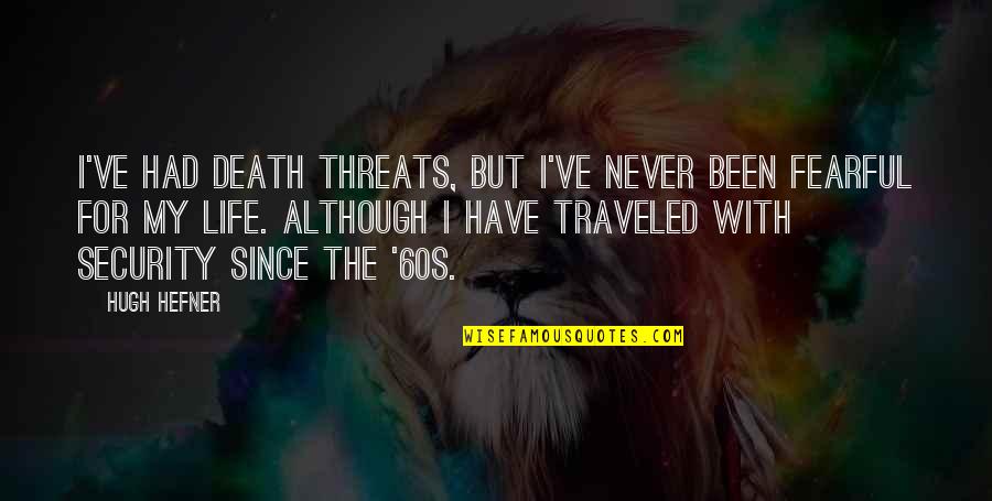 Apenas Mais Quotes By Hugh Hefner: I've had death threats, but I've never been Apenas Mais Quotes By Hugh Hefner: I've had death threats, but I've never been