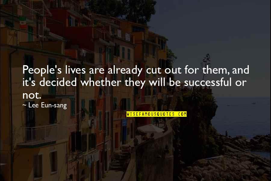 Apenas Ouro Quotes By Lee Eun-sang: People's lives are already cut out for them,