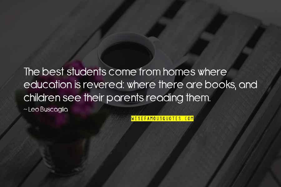 Apenas Ouro Quotes By Leo Buscaglia: The best students come from homes where education