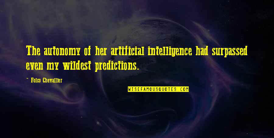 Apennine Mountains Quotes By Folco Chevallier: The autonomy of her artificial intelligence had surpassed Apennine Mountains Quotes By Folco Chevallier: The autonomy of her artificial intelligence had surpassed