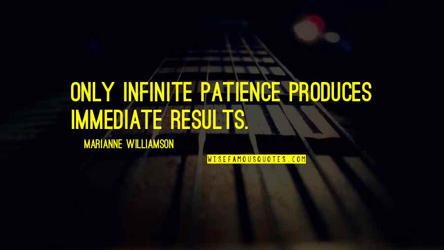 Apensar Quotes By Marianne Williamson: Only infinite patience produces immediate results. Apensar Quotes By Marianne Williamson: Only infinite patience produces immediate results.