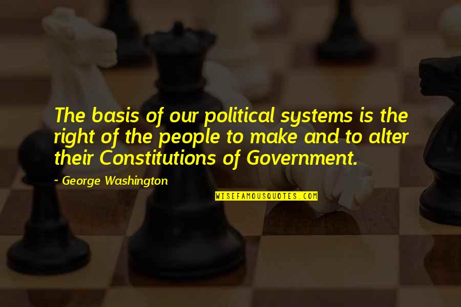 Apeosport V Quotes By George Washington: The basis of our political systems is the