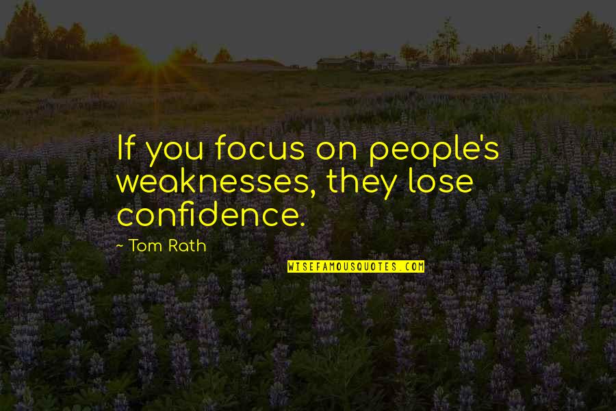 Aperception Quotes By Tom Rath: If you focus on people's weaknesses, they lose