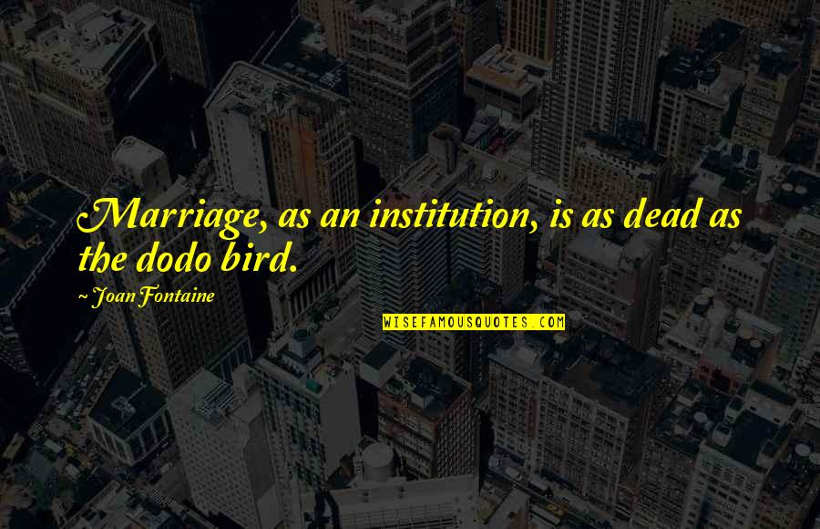 Apercevoir En Quotes By Joan Fontaine: Marriage, as an institution, is as dead as Apercevoir En Quotes By Joan Fontaine: Marriage, as an institution, is as dead as