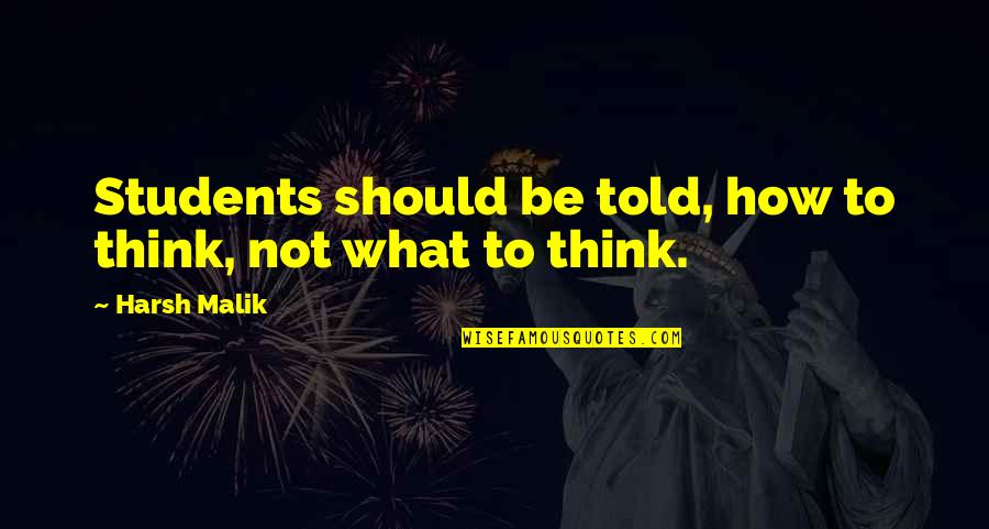 Apercevoir In English Quotes By Harsh Malik: Students should be told, how to think, not